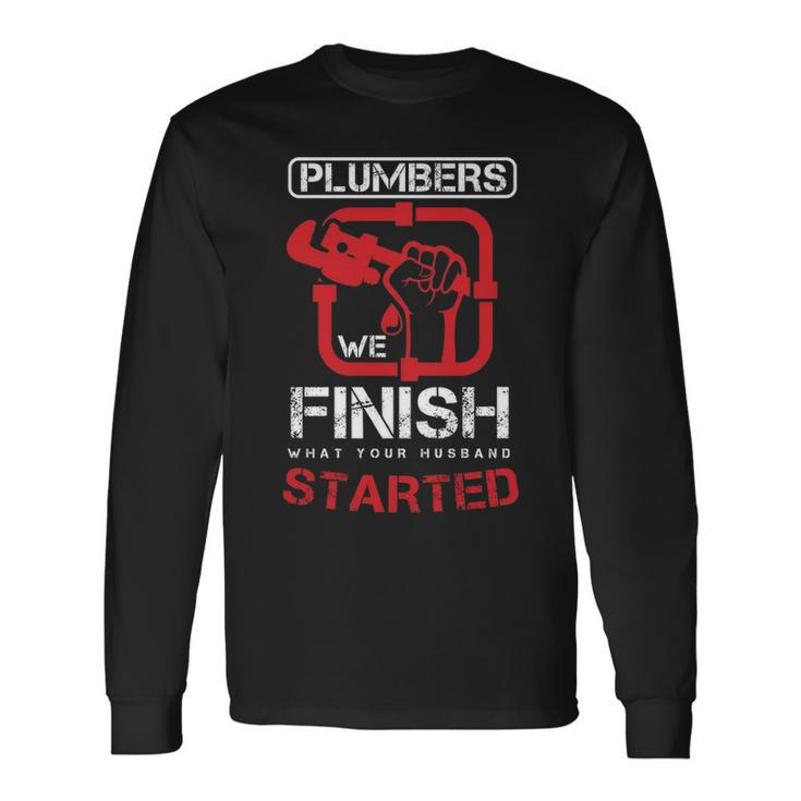 Plumbers We Finish What Your Husband Started Plumbing Piping Pipes Repair Gif Long Sleeve T-Shirt