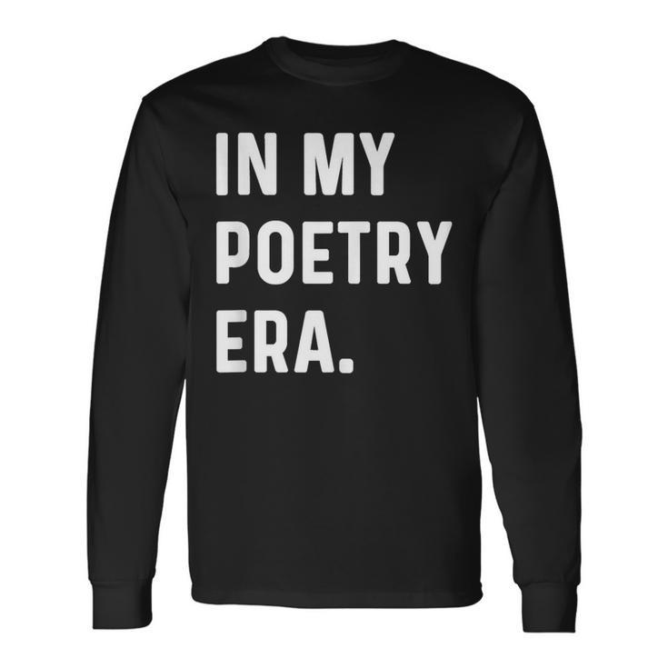 In My Poetry Era Poet Poem Write Writer Writing Long Sleeve T-Shirt