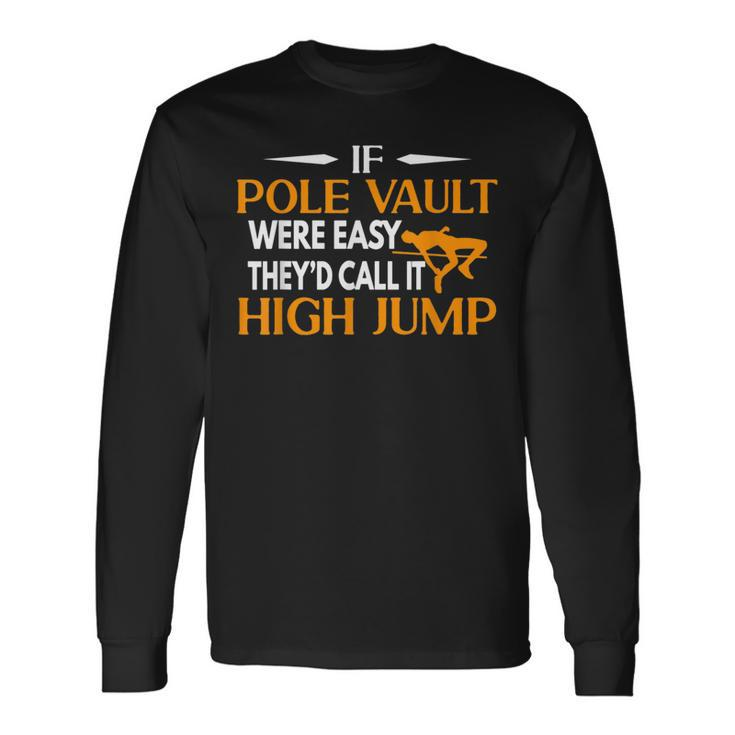 If Pole Vault Were Easy They Would Call It High Jump Long Sleeve T-Shirt Gifts ideas
