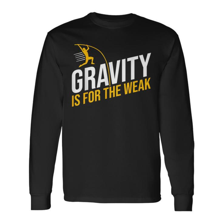 Pole Vaulting Gravity Is For The Weak Pole Vault Long Sleeve T-Shirt Gifts ideas