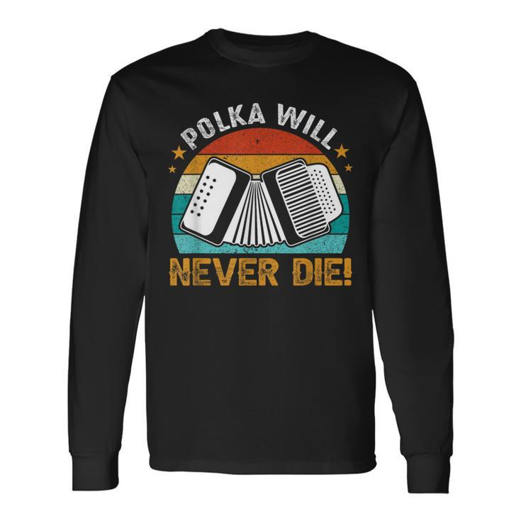 Polka Will Never Die Accordionist Accordion Player Long Sleeve T-Shirt