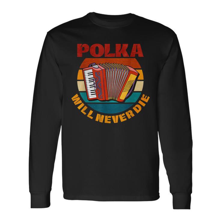 Polka Will Never Die Long Sleeve T-Shirt