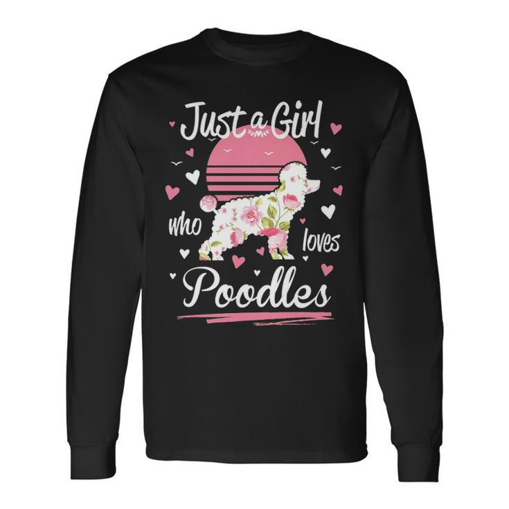 Poodle Just A Girl Who Loves Poodles Long Sleeve T-Shirt