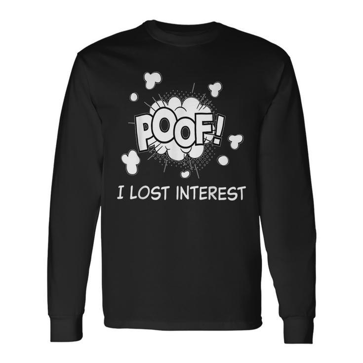 Poof I Lost Interest Adhd Sarcastic Long Sleeve T-Shirt