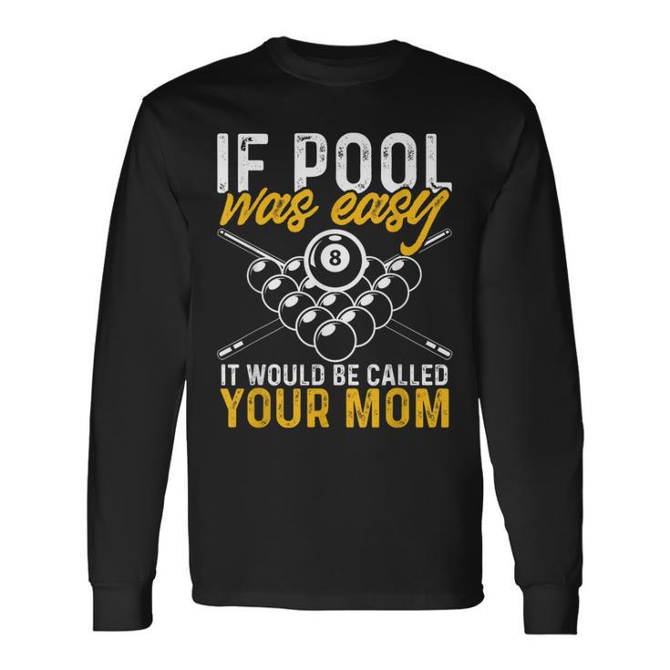 If Pool Was Easy Billiard Player Long Sleeve T-Shirt
