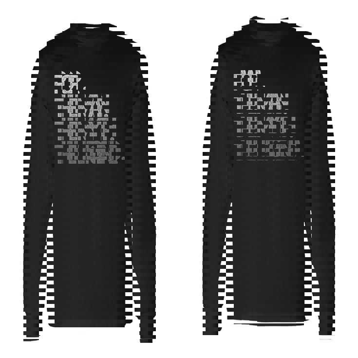Pop The Man The Myth The Legend Father's Day Long Sleeve T-Shirt