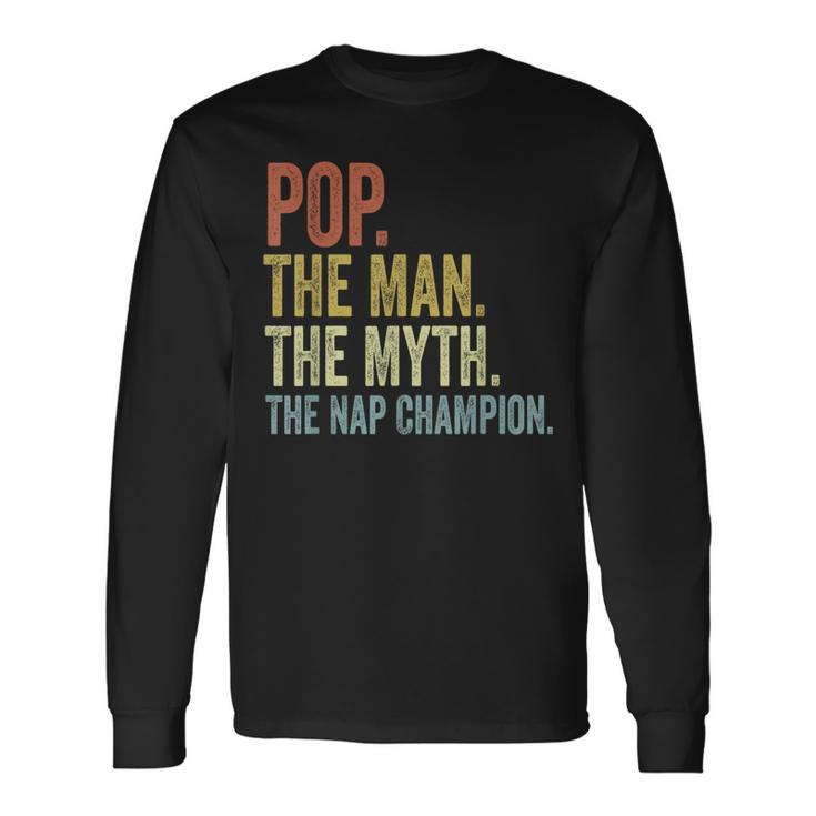 Pop The Man The Myth The Nap Champion Father's Day Pop Long Sleeve T-Shirt