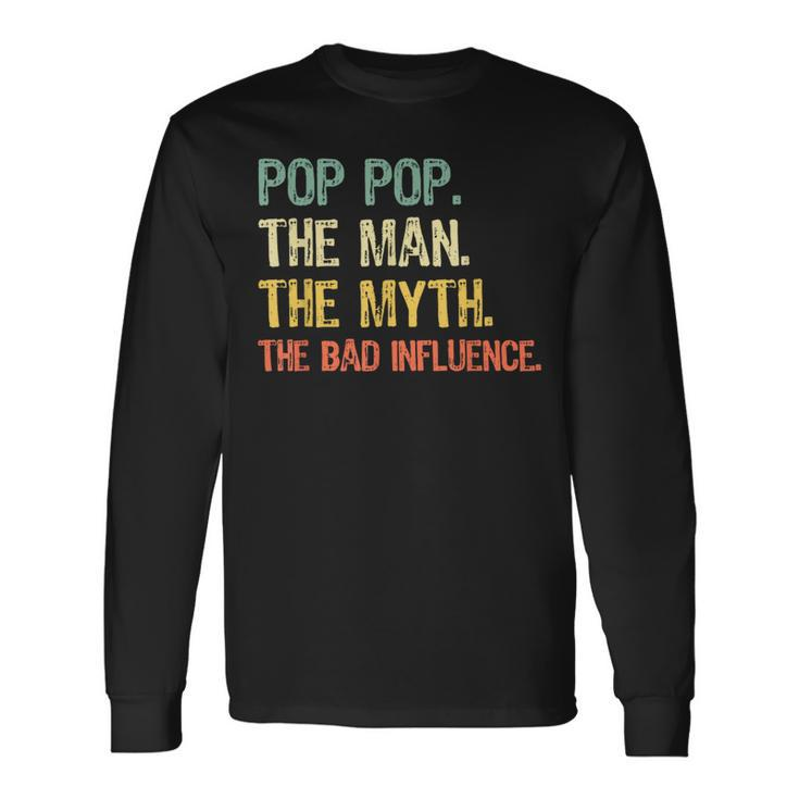Pop-Pop The Man The Myth Bad Influence Vintage Retro Poppop Long Sleeve T-Shirt Gifts ideas