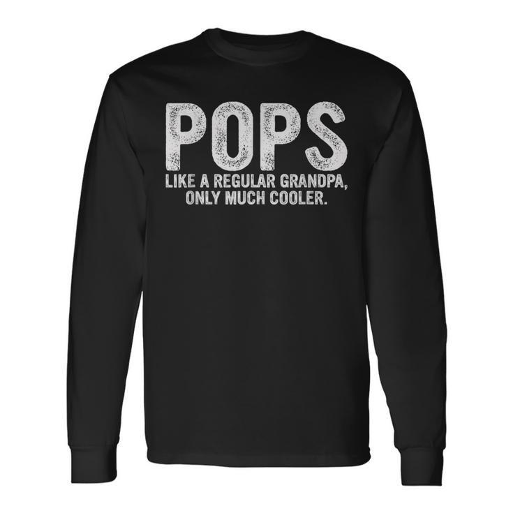 Pops Definition Like Regular Grandpa Only Cooler Long Sleeve T-Shirt