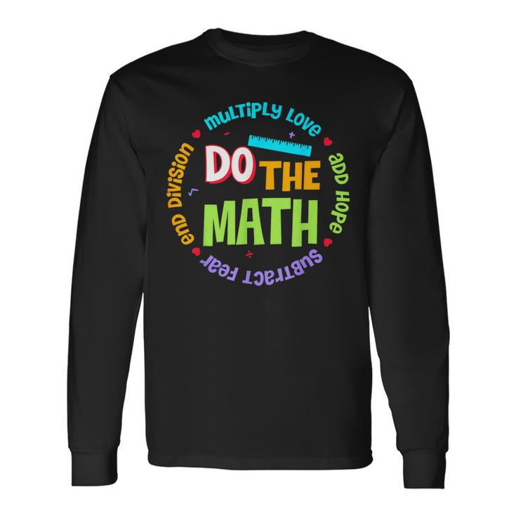 Positive Love Hope Fear Do The Math Test Day Staar Testing Long Sleeve T-Shirt