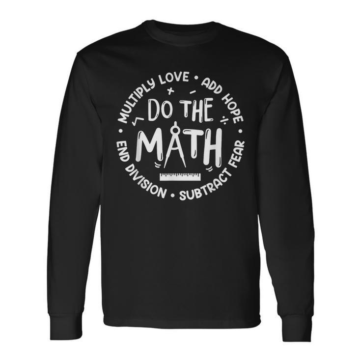 Positive Quote Inspiring Slogan Love Hope Fear Do The Math Long Sleeve T-Shirt
