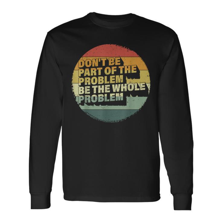 Possum Don't Be Part Of The Problem Be The Whole Problem Long Sleeve T-Shirt