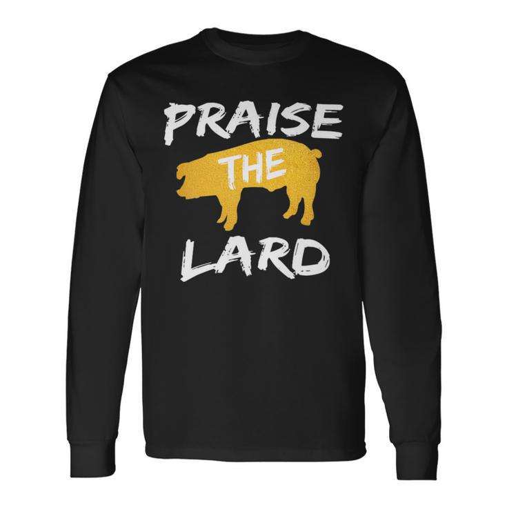 Praise The Lard Bbq Grill Grilling Smoker Pitmaster Barbecue Long Sleeve T-Shirt