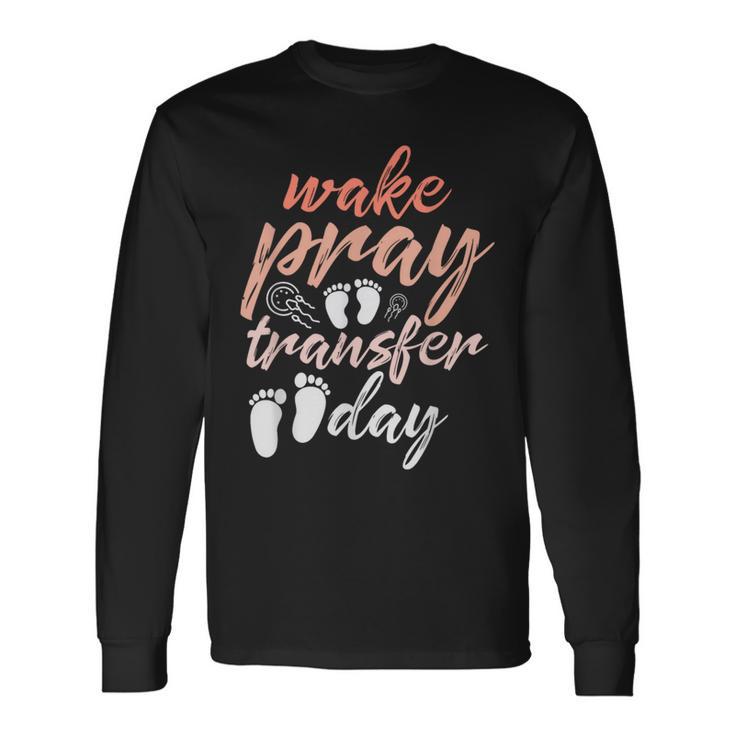 Make Pray Transfer Day Ivf Awareness Baby Infertility Long Sleeve T-Shirt