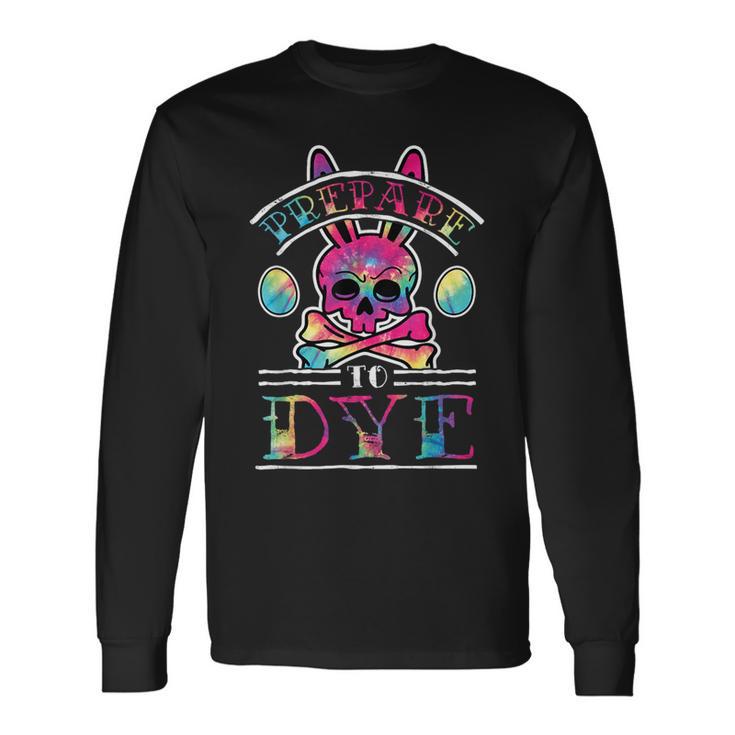 Prepare To Dye Skull And Crossbones Easter Bunny Long Sleeve T-Shirt Gifts ideas