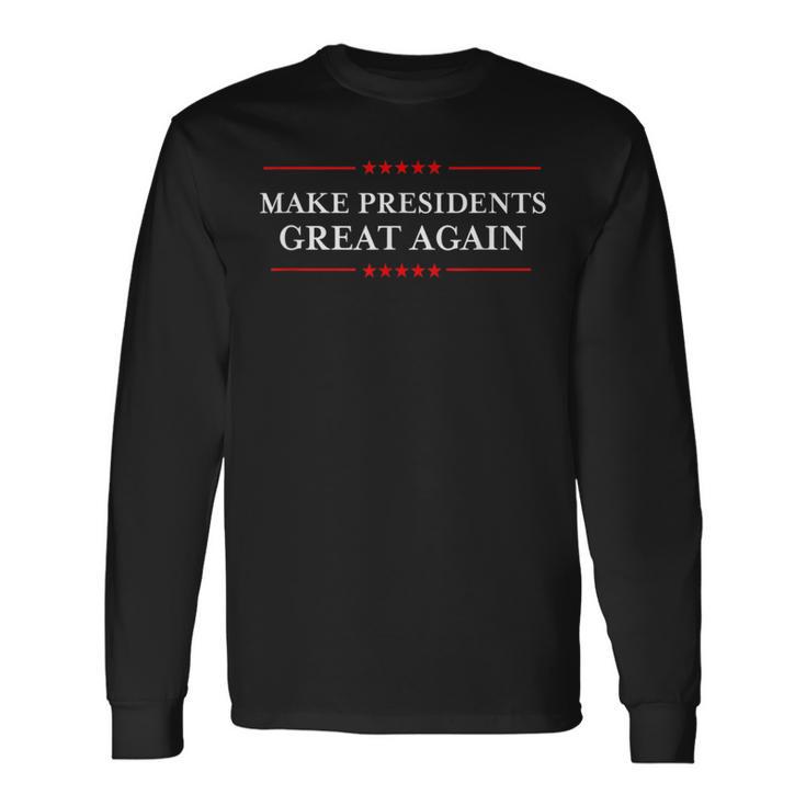 Make Presidents Great Again -Republicans Against Trump Long Sleeve T-Shirt