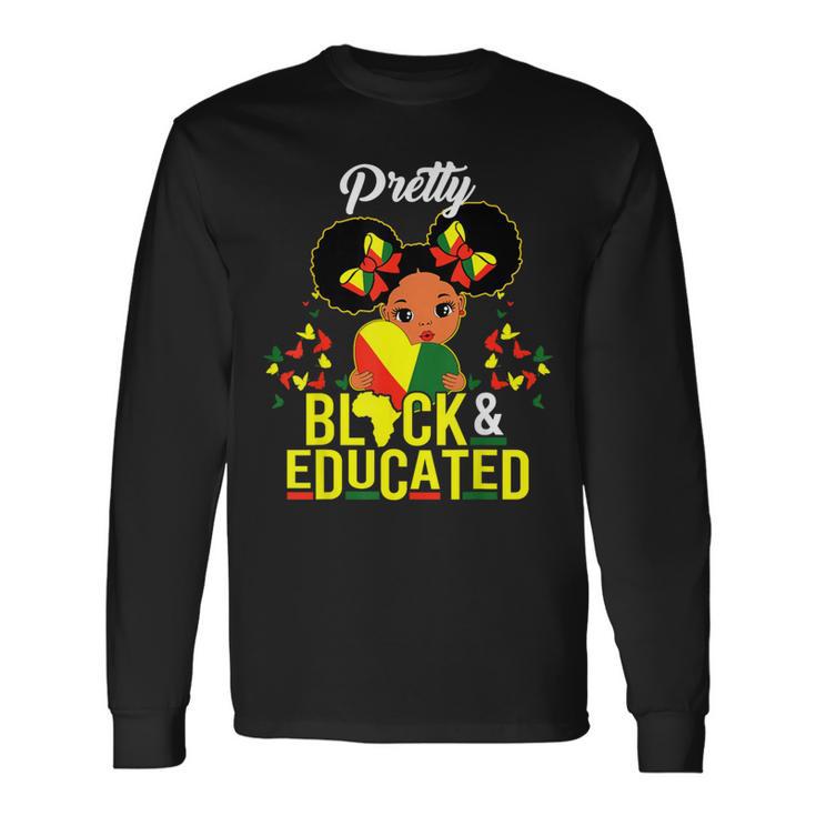 Pretty Black And Educated I Am The Strong African Queen Girl Long Sleeve T-Shirt