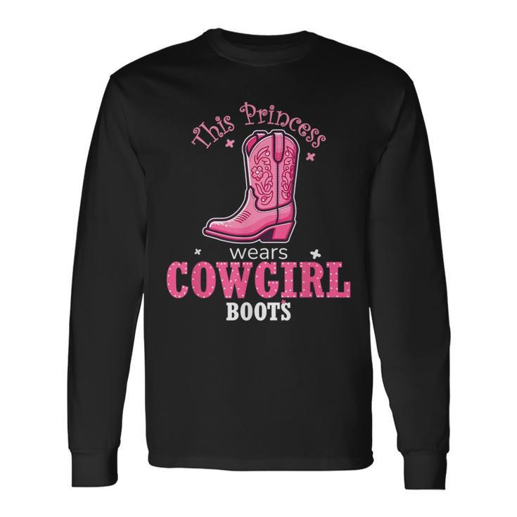Princess Cowgirl Wears Western Cowboy Boots Farm Girls Long Sleeve T-Shirt