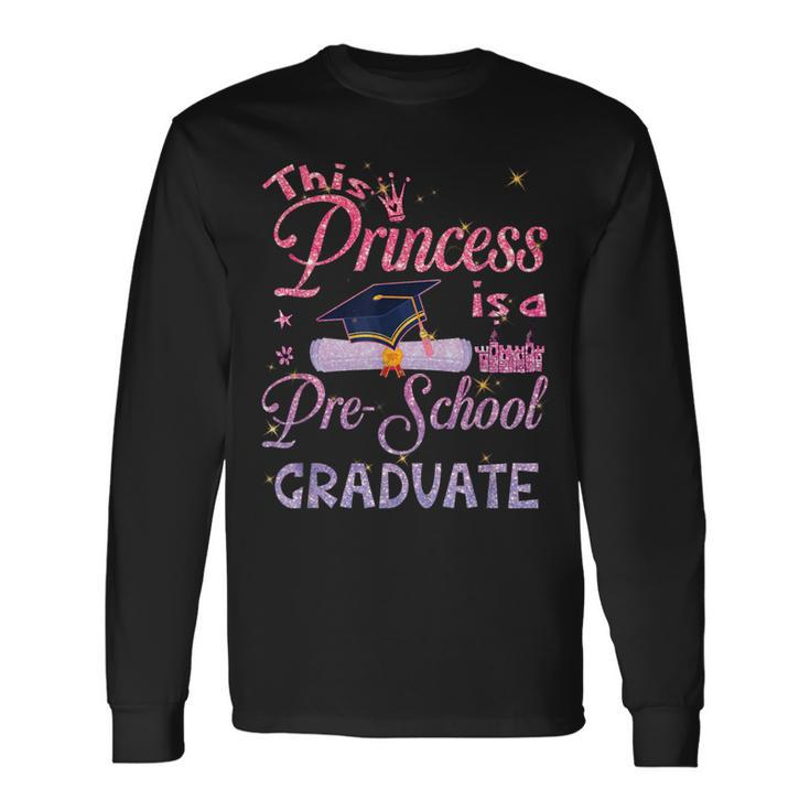 This Princess Is A Pre School Graduate Graduation Pre K Long Sleeve T-Shirt