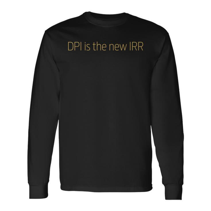 Private Investor Dpi Is The New Irr Finance Investor Long Sleeve T-Shirt