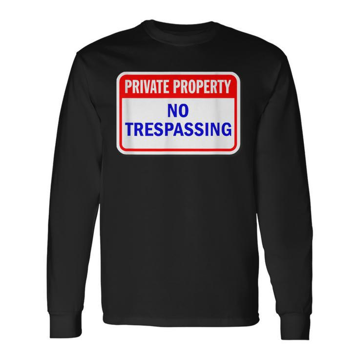 Private Property No Trespassing Long Sleeve T-Shirt Gifts ideas