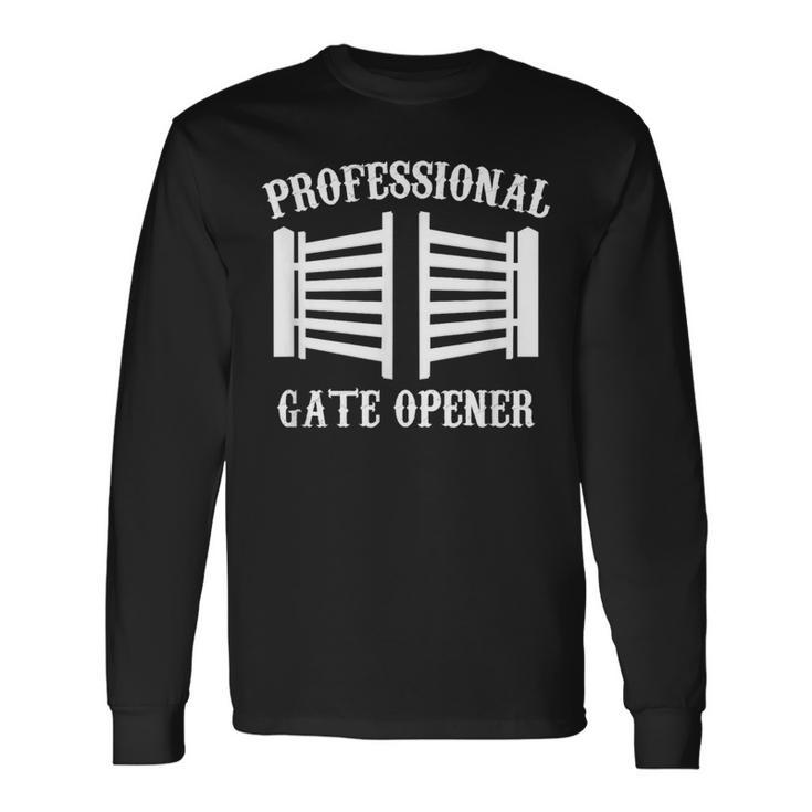 Professional Gate Opener Country Farmer Pasture Gate Long Sleeve T-Shirt