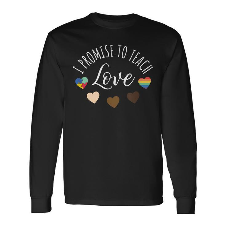 I Promise To Teach Love Diversity Equality And Lgbt Long Sleeve T-Shirt