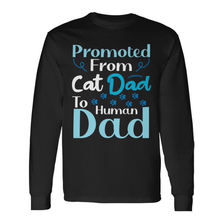 Promoted From Cat Dad To Human Dad Father's Day Long Sleeve T-Shirt