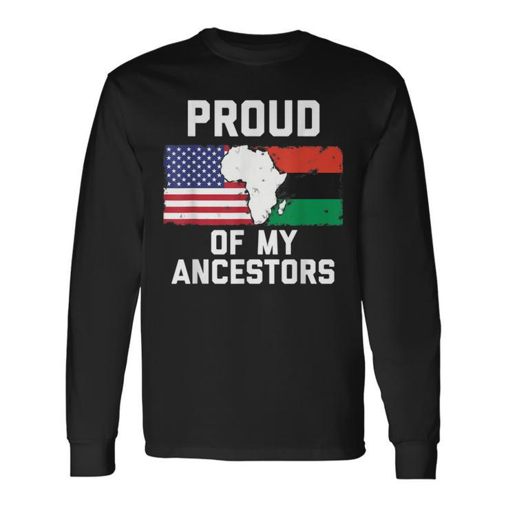 Proud Of My Ancestors American Flag And Pan-African Flag Long Sleeve T-Shirt