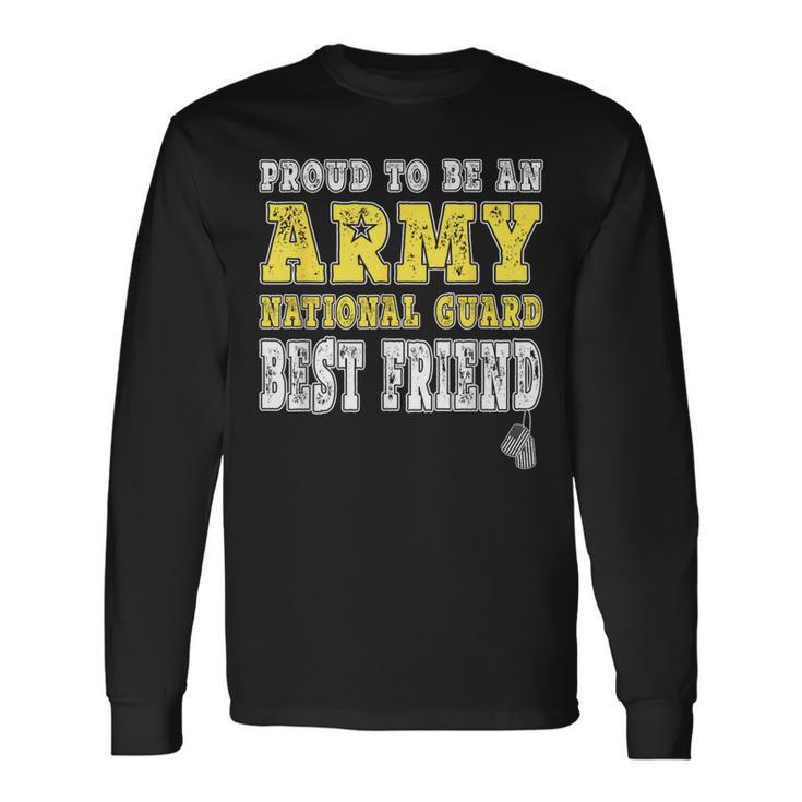 Proud To Be An Army National Guard Best Friend Military Long Sleeve T-Shirt
