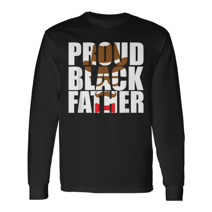 Proud Black Dad Father's Day Black History Month Dad Long Sleeve T-Shirt