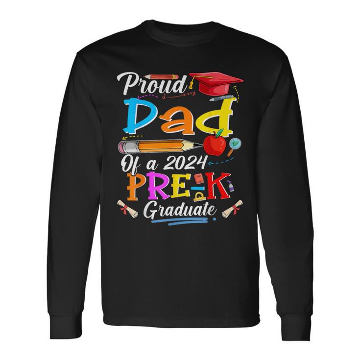 Proud Dad Of A 2024 Pre-K Graduate Family Lover Long Sleeve T-Shirt