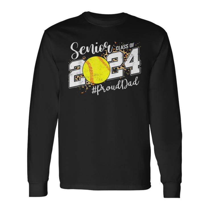 Proud Dad Of A 2024 Senior Graduate Class 2024 Softball Long Sleeve T-Shirt