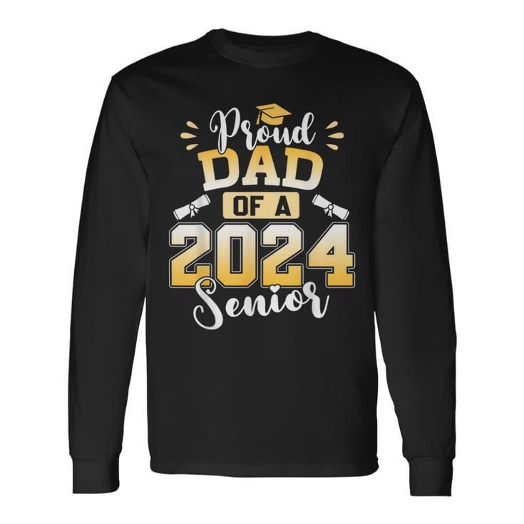 Proud Dad Of A 2024 Senior Graduation Long Sleeve T-Shirt