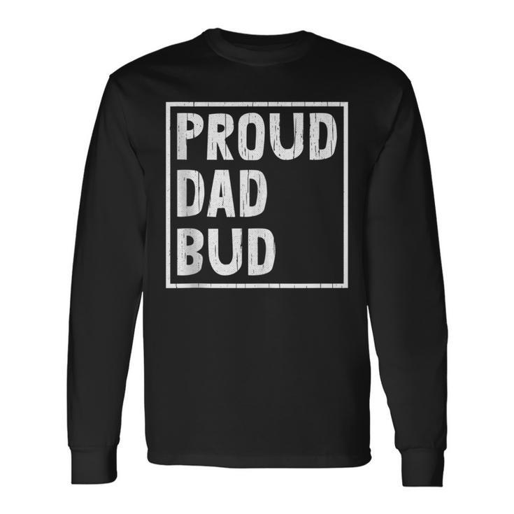 Proud Dad Bud Fathers Day Cool Papa Pop Husband Grandpa Long Sleeve T-Shirt