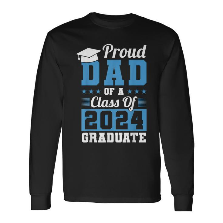 Proud Dad Of A Class Of 2024 Graduate Graduation Dad Family Long Sleeve T-Shirt