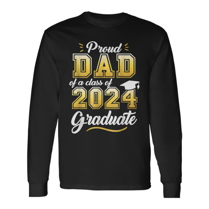 Proud Dad Of A Class Of 2024 Graduate Senior 24 Graduation Long Sleeve T-Shirt