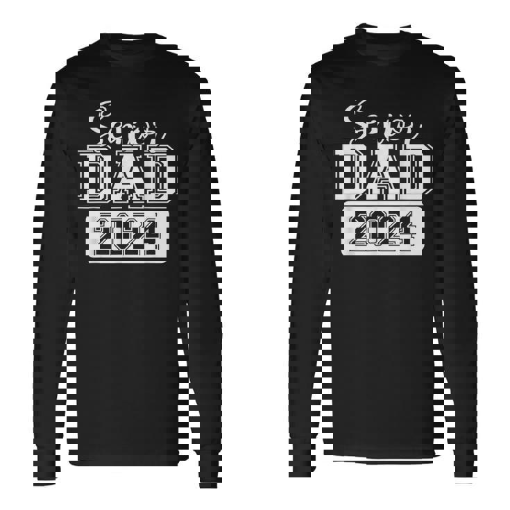 Proud Dad Class Of 2024 Senior Graduate 2024 Senior 24 Long Sleeve T-Shirt