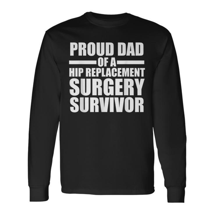 Proud Dad Of A Hip Replacement Surgeru Survivor Hip Dad Long Sleeve T-Shirt