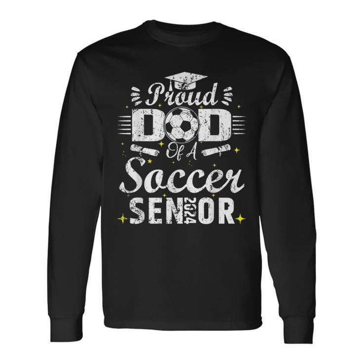 Proud Dad Of A Soccer Senior 2024 Dad Senior Soccer Long Sleeve T-Shirt Gifts ideas