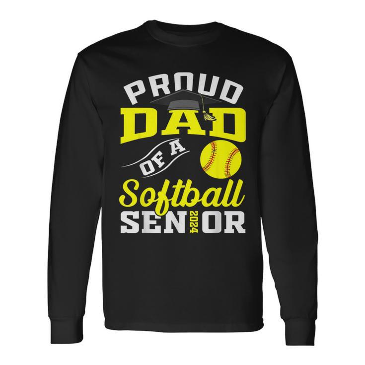 Proud Dad Of A Softball Senior 2024 Dad Graduation Long Sleeve T-Shirt Gifts ideas