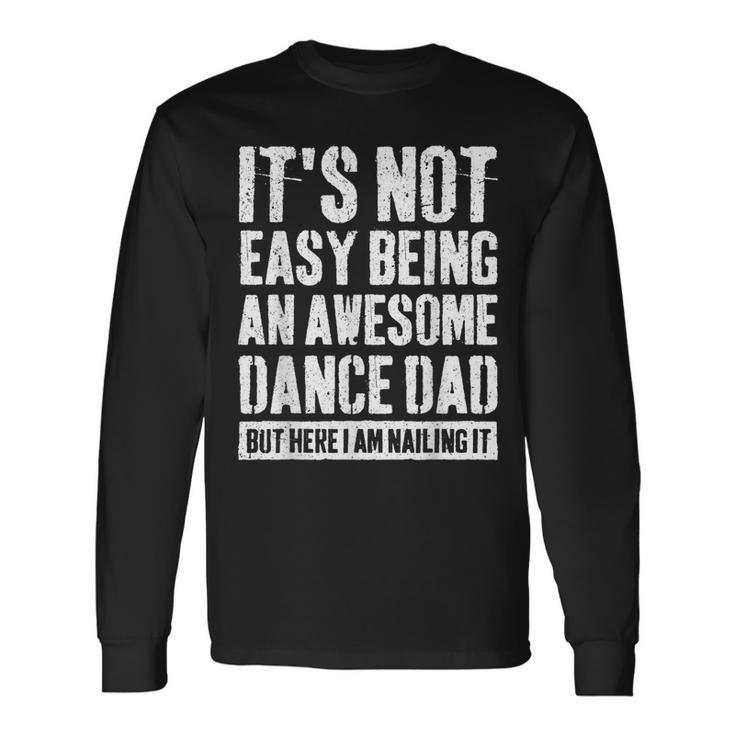 Proud Dance Dad Competition Cool Dance Prop Dad Father's Day Long Sleeve T-Shirt