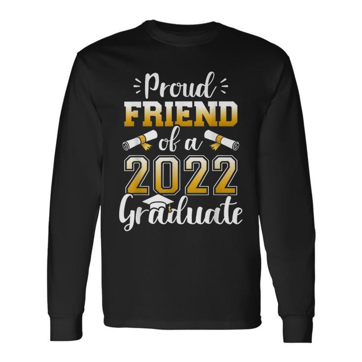 Proud Friend Of A Class Of 2022 Graduate Senior Graduation Long Sleeve T-Shirt Gifts ideas