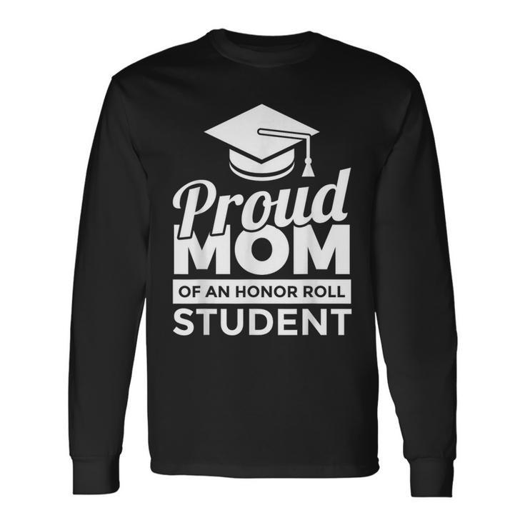 Proud Honor Roll Student Mom Long Sleeve T-Shirt