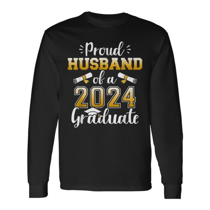 Proud Husband Of A Class Of 2024 Graduate Senior Graduation Long Sleeve T-Shirt Gifts ideas