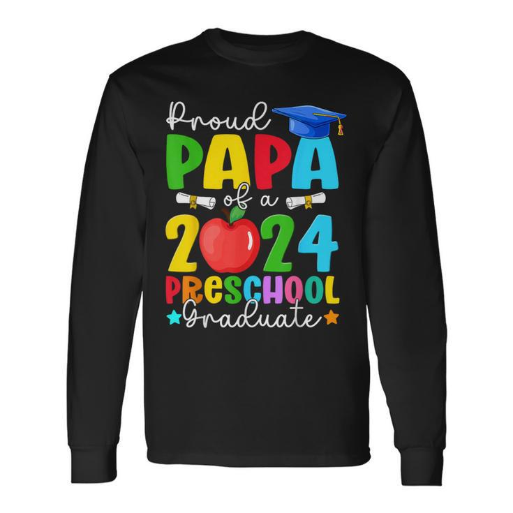 Proud Papa Of A 2024 Preschool Graduate Family Graduation Long Sleeve T-Shirt