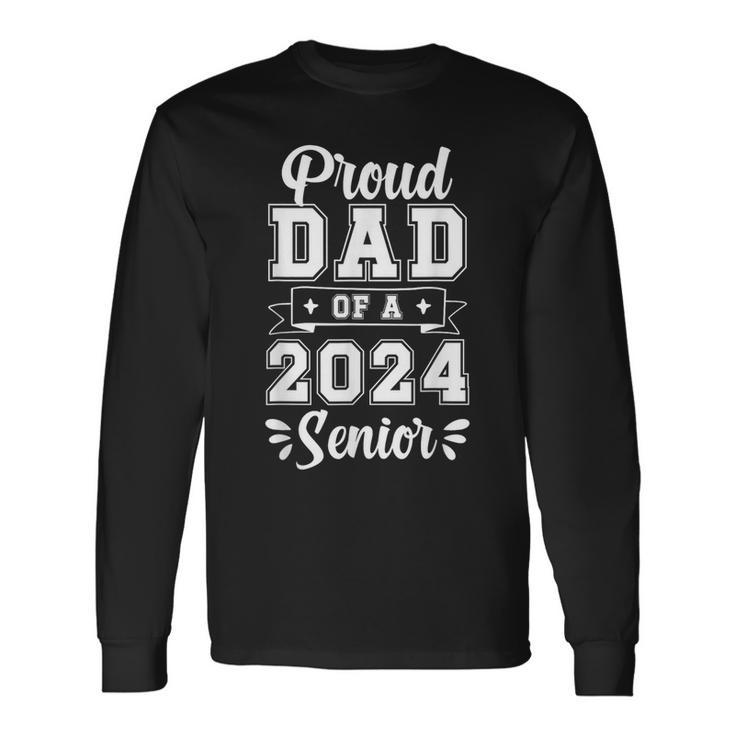 Proud Senior Dad 2024 Class Of 2024 Dad Of Senior 2024 Long Sleeve T-Shirt