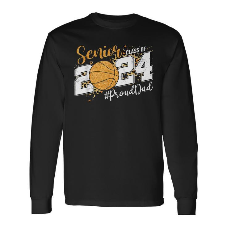 Proud Senior Dad Class Of 2024 Basketball Graduation Long Sleeve T-Shirt Gifts ideas