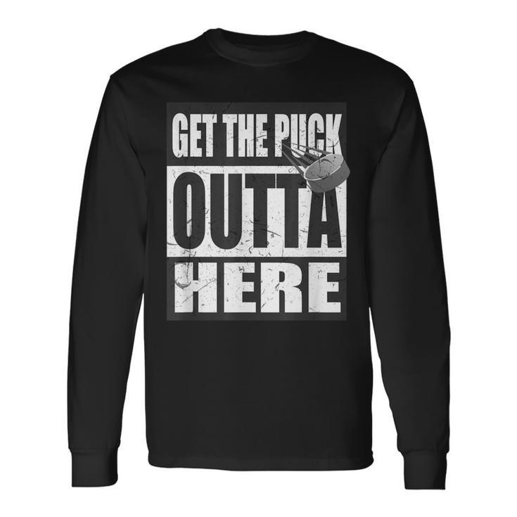 Get The Puck Outta Here Hockey Fan Long Sleeve T-Shirt