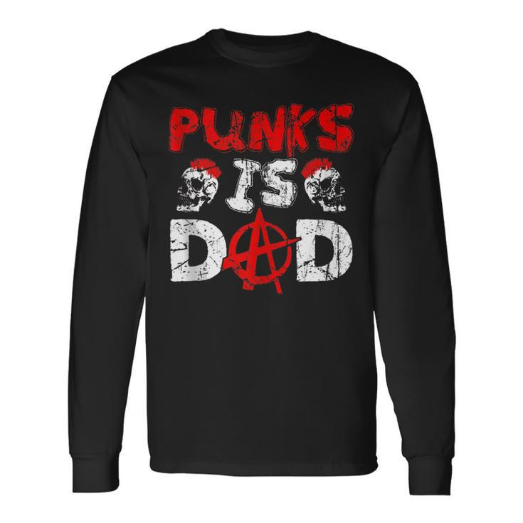 Punks Is Dad Anarchy Punk Rocker Punker Long Sleeve T-Shirt